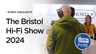 The Bristol Hi-Fi Show 2024 - Event Highlights