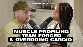 Perkfitt Podcast Ep21: Muscle Profiling, Team Forged, and Overdoing Cardio