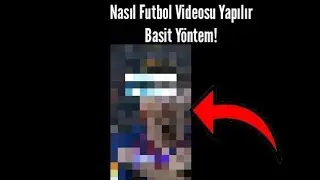 Futbol Videosu Nasıl Yapılır? Bu Videodan Öğrenebilirsin!