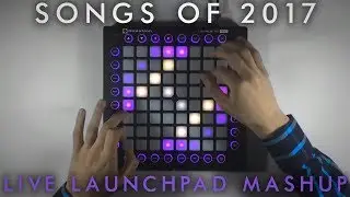 Songs Of 2017 // Launchpad Pro Live Mashup