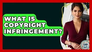 What Is Copyright Infringement? - Learn As An Adult