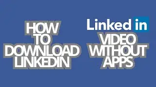 LINKEDIN: HOW TO DOWNLOAD LINKEDIN VIDEO WITHOUT APPS