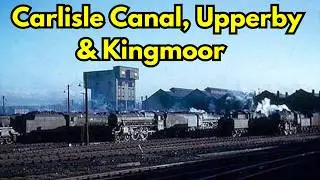 Carlisle Canal, Upperby & Kingmoor - Carlisle's Lost Locomotive Sheds 