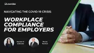 Navigating the COVID-19 Crisis: Workplace Compliance for Employers: Key Issues and Updates for 2021
