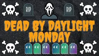 Dead By Daylight Mondays