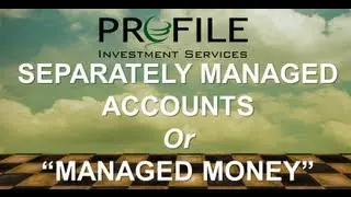 Separately Managed Accounts or Managed Money Accounts