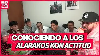 CONOCIENDO A LOS ALARAKOS KON ACTITUD | ROTALO EN KICK