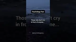 Those who don't cry in front of anyone.... | psychology fact 