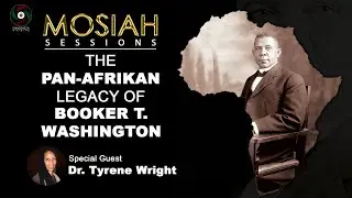 The Pan-Afrikan Legacy of Booker T. Washington • w/ Dr. Tyrene Wright