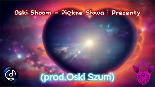 Oski Shoom - Piękne Słowa i Prezenty (prod. Oski Szum)