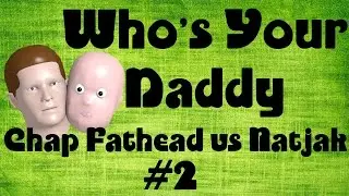 Who's Your Daddy   Chap vs Natjak 2