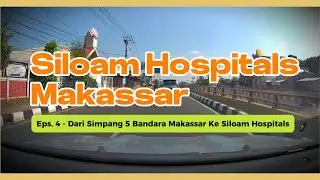 Eps.4 - Menuju Siloam Hospitals Makassar