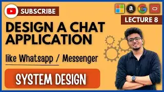 ✅ System Design 8: Design Chat Application like Whatsapp | Messenger | HLD | LLD