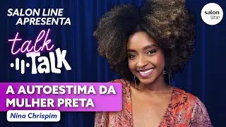 A autoestima da mulher preta | Talk Talk