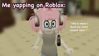 Just me yapping on Roblox..... 😕