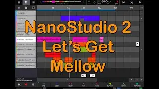 NANOSTUDIO 2 - Let's Make Some Mellow & Melodic Electronic Music - Tutorial