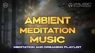Relaxing Music for Meditation | Ambient MIX