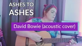Ashes to Ashes - David Bowie(acoustic cover)