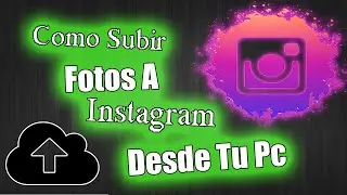 Como subir fotos a tu instagram desde tu pc