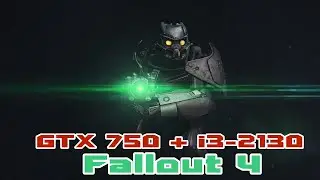 Fallout 4 - GTX 750 + I3-2130