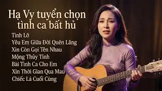 Hạ Vy Tuyển Chọn Những Bản Tình Ca Bất Hủ | Bolero Acoustic | Tình Lỡ, Xin Còn Gọi Tên Nhau