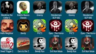 Slendrina The Cellar,Baldi's Basics,Granny,Granny 3,PvZ 2,Benddy,Hello Neighbor,Earn To Die 2