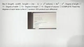 Box 2: lengthcdot widthcdot height=(4x-1)cdot xcdot x^3 volume=4x^5-x^4 - Degree of length: square 1
