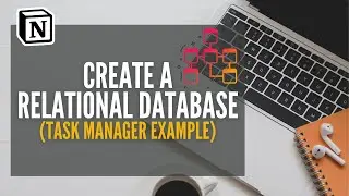 Master Notion: Build A Relational Database In Notion From Scratch!