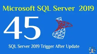 45- SQL Server 2019 Trigger After Update
