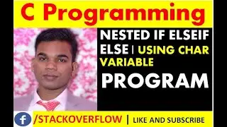 What is Nested IF ELSE IF ELSE | Nested If Else If Else Using Char Variable