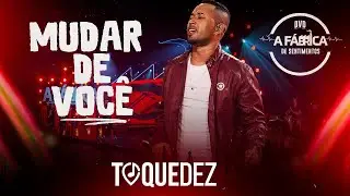 Toque Dez  - Mudar de você (DVD A FÁBRICA DE SENTIMENTOS)