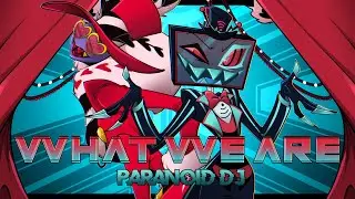 PARANOiD DJ - 'What We Are' (Hazbin Hotel)