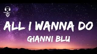 Gianni Blu - All I Wanna Do ( Lyrics Video )
