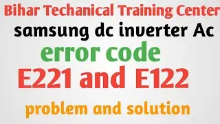 samsung dc inverter Ac error code e122 and e221 problem and solution, E122 E221 error code