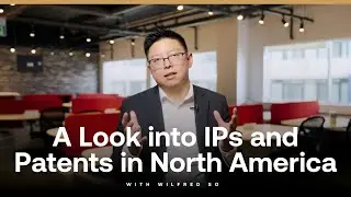A Look into IPs and Patents in North America With Wilfred So