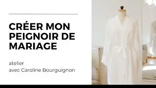 WORKSHOP -  Créer Mon Peignoir de Mariage - avec Caroline Bourguignon