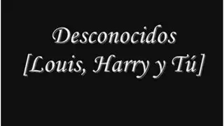 Trailer Desconocidos [Louis, Harry & Tú]♥