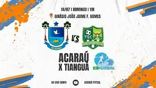 ACARAÚ X TIANGUÁ - CAMPEONATO CEARENSE  DE FUTSAL