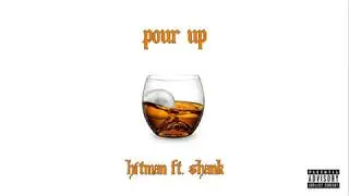 Hitman - Pour Up ft. Shank