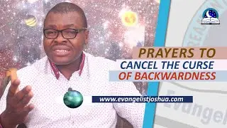 PRAYER TO CANCEL THE CURSE OF BACKWARDNESS -  Prayer Against  Dream Of Backwardness