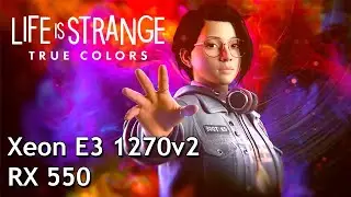 [Test] Life Is Strange: True Colors Intel Xeon E3 1270v2 + RX 550