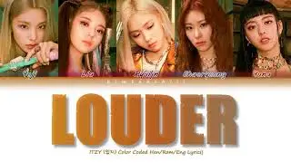 ITZY (있지)-  ‘LOUDER’ Lyrics | Color Coded Han/Rom/Eng | kimtaechiii