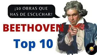 TOP 10 Beethoven - Las 10 obras que tienes que escuchar del mayor genio de la música.