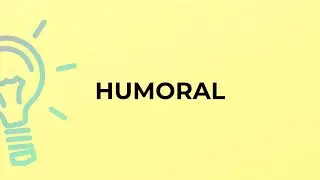 What is the meaning of the word HUMORAL?