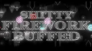 (BUFFED) Shitty Firework 100% by Rimexon (?) | Geometry Dash
