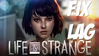 FIX LAG on Life Is Strange and increase FPS on low specs