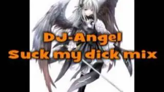 DJ-Angel Suck my dick mix.mpg