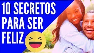 10 Secretos QUE NO CONOCES para ser feliz