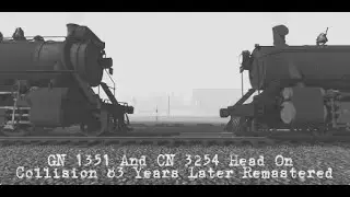 GN 1351 and CN 3254 Head On Collision 83 Years Later (Remastered)