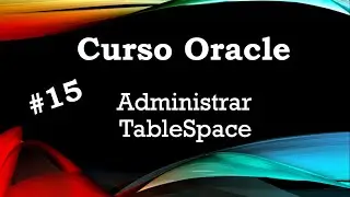 Curso Oracle #15 Administrar TableSpace